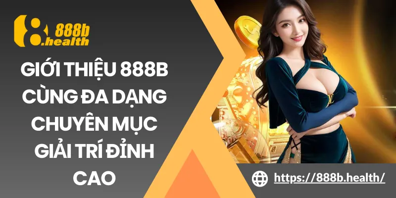 Giới thiệu 888B cùng đa dạng chuyên mục giải trí đỉnh cao