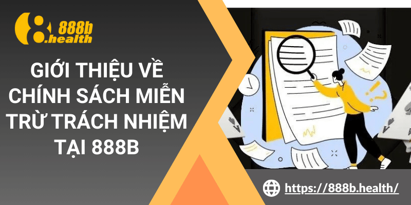 Giới thiệu về chính sách miễn trừ trách nhiệm tại 888B