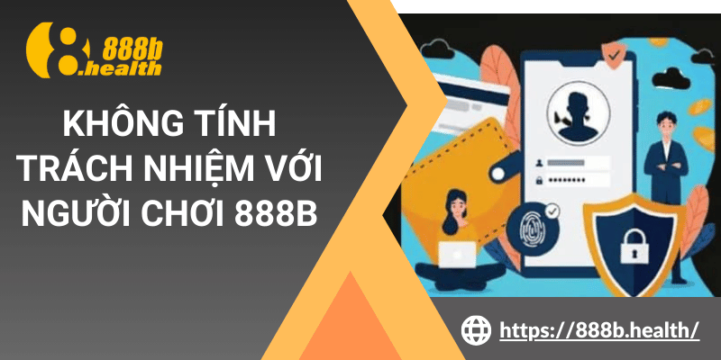 Không tính trách nhiệm với người chơi 888B