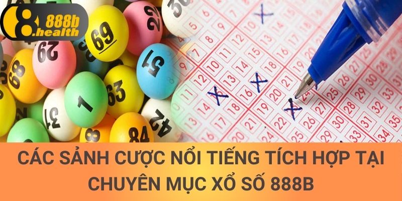 Các sảnh cược nổi tiếng tích hợp tại chuyên mục xổ số 888b