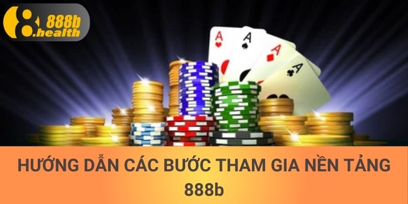 Hướng dẫn các bước tham gia nền tảng 888B