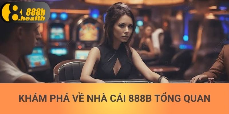 Khám phá về nhà cái 888b tổng quan