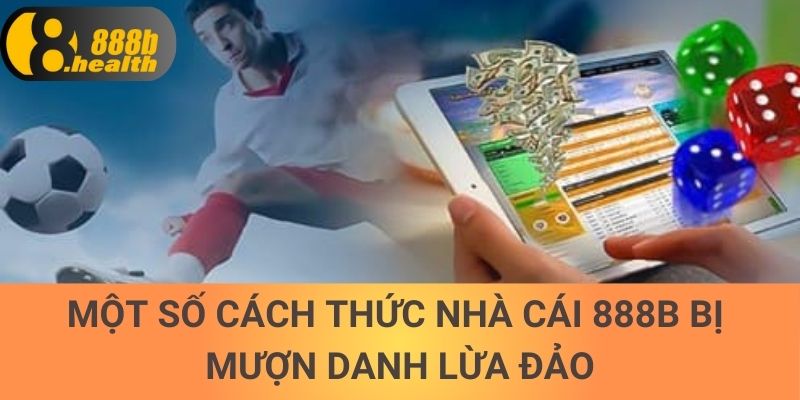 Một số cách thức nhà cái 888b bị mượn danh lừa đảo