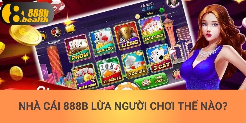 Nhà cái 888b lừa người chơi thế nào?