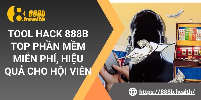 Tool Hack 888b - Top Phần Mềm Miễn Phí, Hiệu Quả Cho Hội Viên