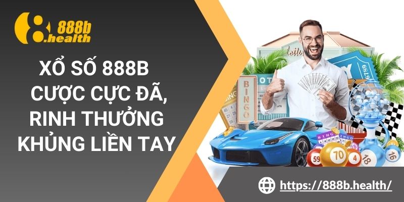 Xổ Số 888b - Cược Cực Đã, Rinh Thưởng Khủng Liền Tay